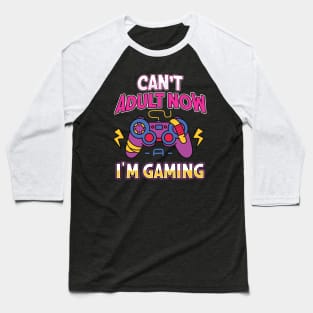 Can't Adult Now I'm Gaming Baseball T-Shirt